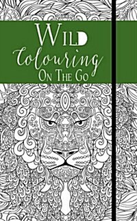 Wild : Colouring on the Go (Hardcover, Illustrated ed)