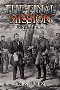 The Final Mission: Grant and Lee (Paperback)