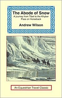 The Abode of Snow: A Journey from Tibet to the Khyber Pass on Horseback (Paperback)