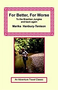 For Better, for Worse: To the Brazilian Jungles and Back Again (Paperback)