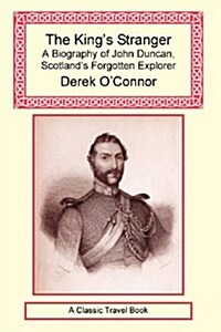 The Kings Stranger: A Biography of John Duncan, Scotlands Forgotten Explorer (Paperback)