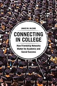 Connecting in College: How Friendship Networks Matter for Academic and Social Success (Paperback)