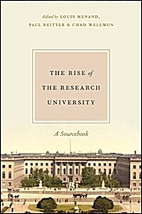 The Rise of the Research University: A Sourcebook (Paperback)