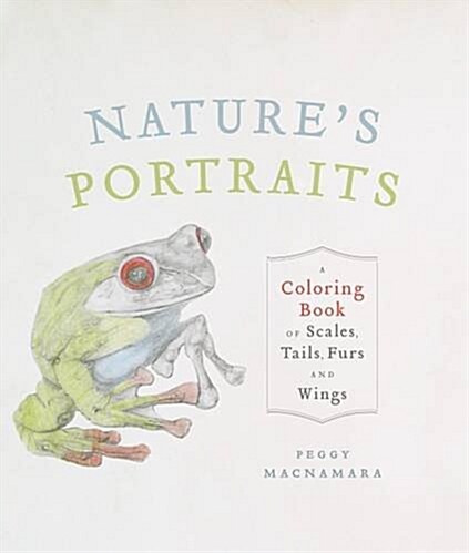 Natures Portraits: A Coloring Book of Scales, Tails, Furs, and Wings (Paperback)