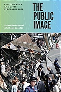 The Public Image: Photography and Civic Spectatorship (Hardcover)