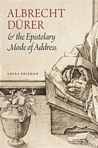 Albrecht D?er and the Epistolary Mode of Address (Hardcover)