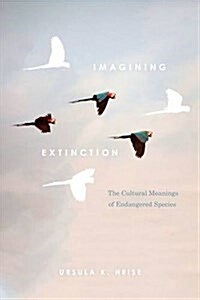 Imagining Extinction: The Cultural Meanings of Endangered Species (Hardcover)