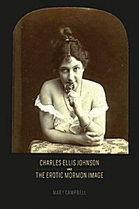 Charles Ellis Johnson and the Erotic Mormon Image (Hardcover)