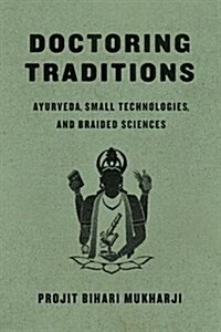 Doctoring Traditions: Ayurveda, Small Technologies, and Braided Sciences (Hardcover)