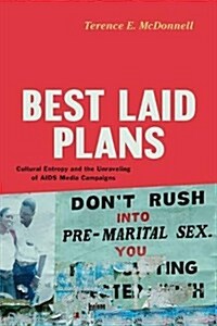 Best Laid Plans: Cultural Entropy and the Unraveling of AIDS Media Campaigns (Hardcover)