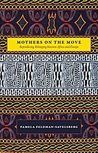 Mothers on the Move: Reproducing Belonging Between Africa and Europe (Paperback)