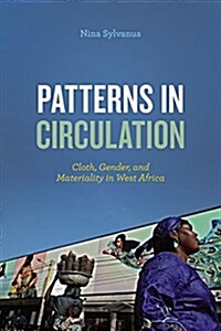 Patterns in Circulation: Cloth, Gender, and Materiality in West Africa (Paperback)