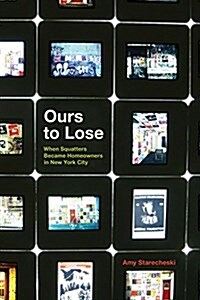 Ours to Lose: When Squatters Became Homeowners in New York City (Paperback)