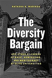 The Diversity Bargain: And Other Dilemmas of Race, Admissions, and Meritocracy at Elite Universities (Hardcover)