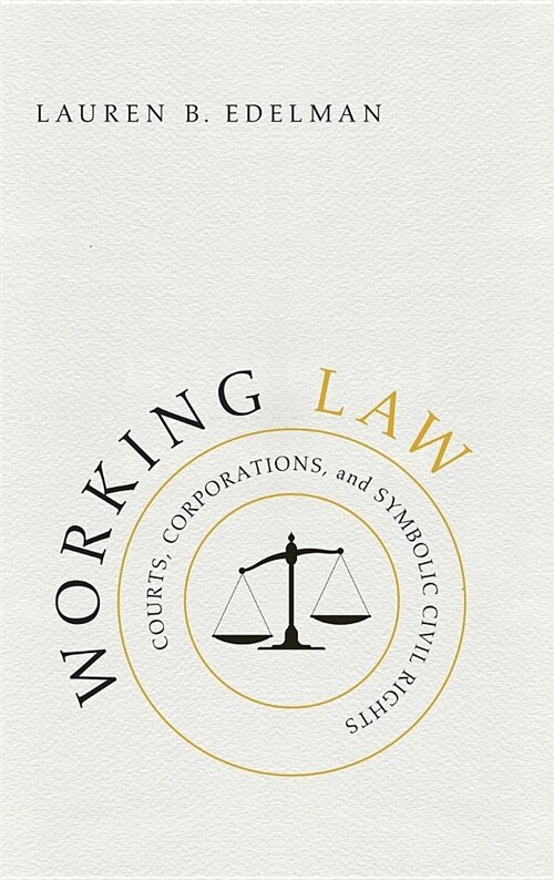 Working Law: Courts, Corporations, and Symbolic Civil Rights (Hardcover)