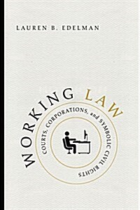 Working Law: Courts, Corporations, and Symbolic Civil Rights (Paperback)