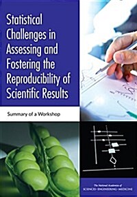 Statistical Challenges in Assessing and Fostering the Reproducibility of Scientific Results: Summary of a Workshop (Paperback)