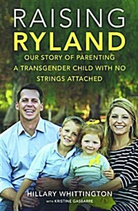 Raising Ryland: Our Story of Parenting a Transgender Child with No Strings Attached (Prebound, Bound for Schoo)