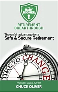The Baby Boomer Retirement Breakthrough: The Unfair Advantage for a Safe & Secure Retirement (Paperback)