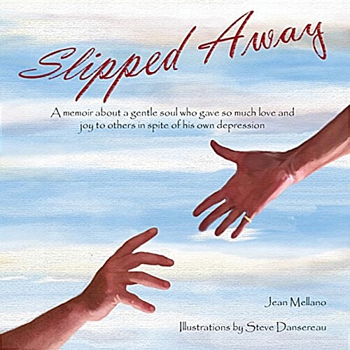 Slipped Away: A Memoir about a Gentle Soul Who Gave So Much Love and Joy to Others in Spite of His Own Depression. (Paperback)