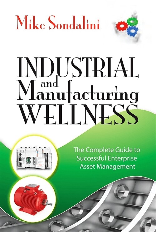 Industrial and Manufacturing Wellness: The Complete Guide to Successful Enterprise Asset Management (Hardcover)