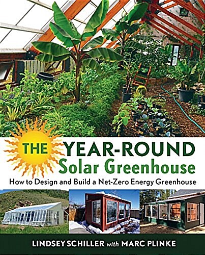 The Year-Round Solar Greenhouse: How to Design and Build a Net-Zero Energy Greenhouse (Paperback)