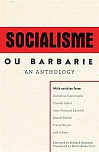A Socialisme Ou Barbarie Anthology: Autonomy, Revolution and Critical Thought in the Age of Bureaucratic Capitalism (Paperback)