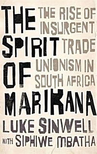 The Spirit of Marikana : The Rise of Insurgent Trade Unionism in South Africa (Paperback)