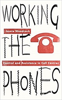 Working the Phones : Control and Resistance in Call Centres (Paperback)