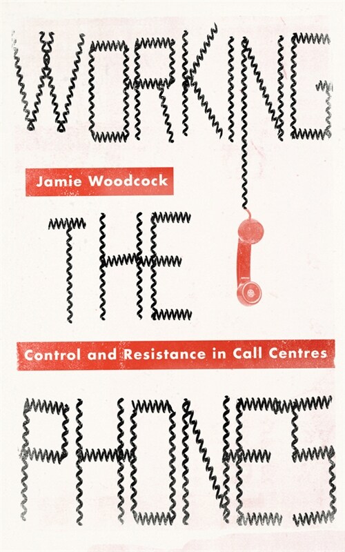 Working the Phones : Control and Resistance in Call Centres (Hardcover)