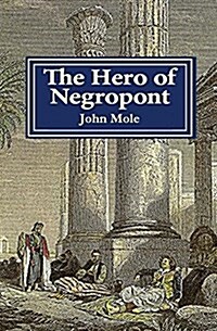 The Hero of Negropont: Tales of Travellers, Turks, Greeks and a Camel (Paperback)