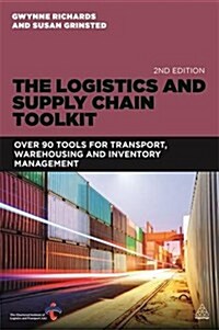 The Logistics and Supply Chain Toolkit : Over 100 Tools and Guides for Supply Chain, Transport, Warehousing and Inventory Management (Paperback, 2 Revised edition)