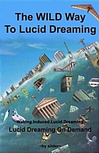 The Wild Way to Lucid Dreaming: Lucid Dreaming on Demand (Paperback)