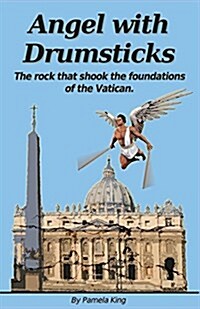 Angel with Drumsticks: The Rock That Shook the Foundations of the Vatican (Paperback)