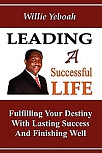 Leading a Successful Life: Fulfilling Your Destiny with Lasting Success and Finishing Well (Paperback)