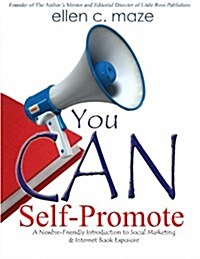 You Can Self-Promote: A Newbie-Friendly Introduction to Social Marketing & Internet Book Exposure (Paperback)