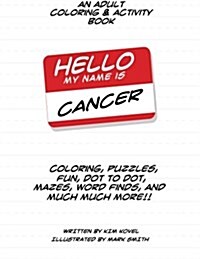 Hello My Name Is Cancer: An Adult Coloring & Activity Book (Paperback)