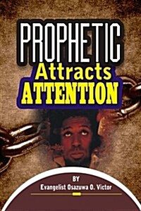 Prophetic Attracts Attention: Prophetic Ministry (Paperback)