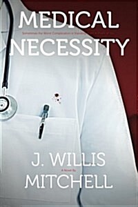 Medical Necessity: Sometimes the Worst Complication Is Standing Right in Front of You (Paperback)
