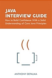 Java Interview Guide: How to Build Confidence with a Solid Understanding of Core Java Principles (Paperback)