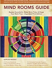 Mind Rooms Guide: Bypass Overwhelm, Make More Time, & Shape Your Work Flow (Expanded Print Edition) (Paperback)