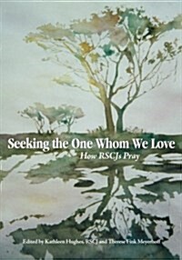 Seeking the One Whom We Love: How Rscj Pray (Paperback)