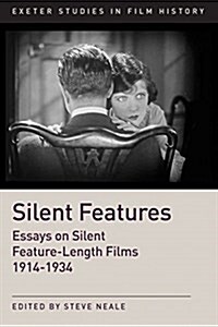 Silent Features : The Development of Silent Feature Films 1914 - 1934 (Paperback)