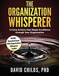 The Organization Whisperer: 12 Core Actions That Ripple Excellence Through Your Organization (Paperback)