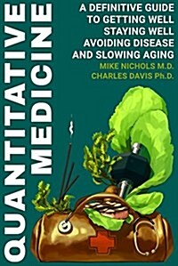 Quantitative Medicine: Complete Guide to Getting Well, Staying Well, Avoiding Disease, Slowing Aging (Paperback)