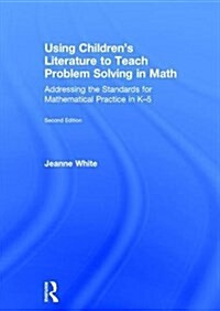 Using Childrens Literature to Teach Problem Solving in Math : Addressing the Standards for Mathematical Practice in K–5 (Hardcover, 2 ed)