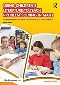 Using Childrens Literature to Teach Problem Solving in Math : Addressing the Standards for Mathematical Practice in K–5 (Paperback, 2 ed)