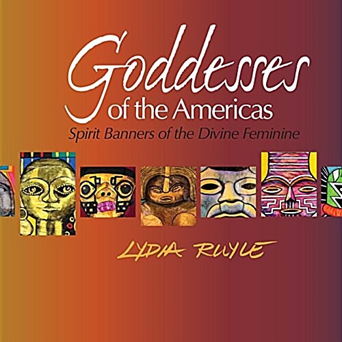 Goddesses of the Americas: Spirit Banners of the Divine Feminine (Paperback)