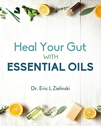 Heal Your Gut with Essential Oils (Paperback)