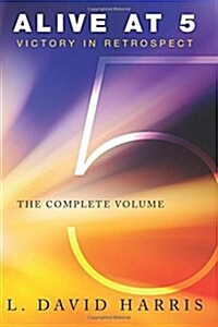 Alive at 5: Victory in Retrospect: The Complete Volume (Paperback)